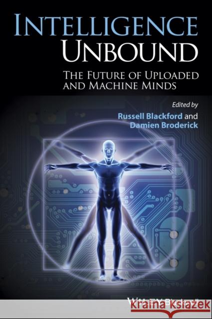 Intelligence Unbound: The Future of Uploaded and Machine Minds Blackford, Russell 9781118736289 Wiley-Blackwell - książka