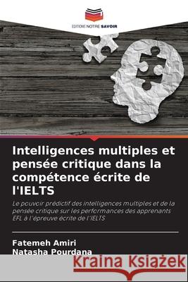 Intelligences multiples et pensée critique dans la compétence écrite de l'IELTS Amiri, Fatemeh, Pourdana, Natasha 9786209029097 Editions Notre Savoir - książka
