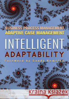 Intelligent Adaptability: Business Process Management, Adaptive Case Management Nathaniel Palmer Sandy Kemsley 9780986321467 Future Strategies Inc - książka