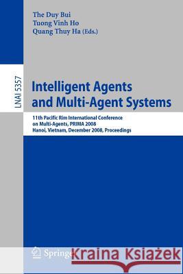 Intelligent Agents and Multi-Agent Systems: 11th Pacific Rim International Conference on Multi-Agents, Prima 2008, Hanoi, Vietnam, December 15-16, 200 The Duy, Bui 9783540896739 Springer - książka