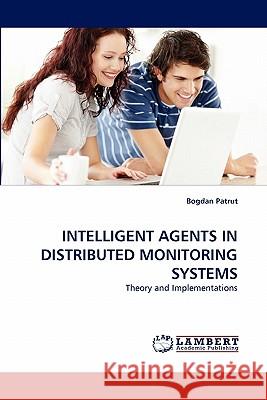 Intelligent Agents in Distributed Monitoring Systems Bogdan Patrut 9783838397351 LAP Lambert Academic Publishing - książka