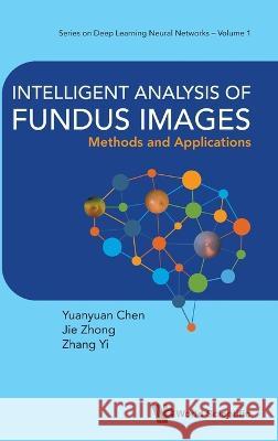 Intelligent Analysis of Fundus Images: Methods and Applications Yuanyuan Chen Yi Zhang Jie Zhong 9789811270369 World Scientific Publishing Company - książka