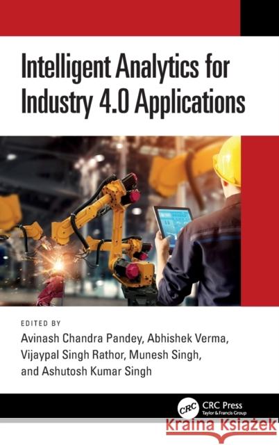 Intelligent Analytics for Industry 4.0 Applications Avinash Chandra Pandey Abhishek Verma Vijaypal Singh Rathor 9781032342412 CRC Press - książka