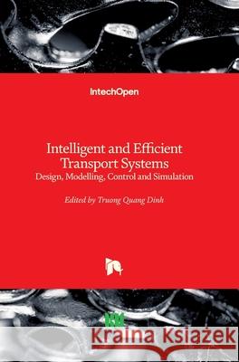 Intelligent and Efficient Transport Systems: Design, Modelling, Control and Simulation Truong Quang Dinh 9781789841039 Intechopen - książka