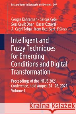 Intelligent and Fuzzy Techniques for Emerging Conditions and Digital Transformation: Proceedings of the Infus 2021 Conference, Held August 24-26, 2021 Cengiz Kahraman Sel 9783030856250 Springer - książka