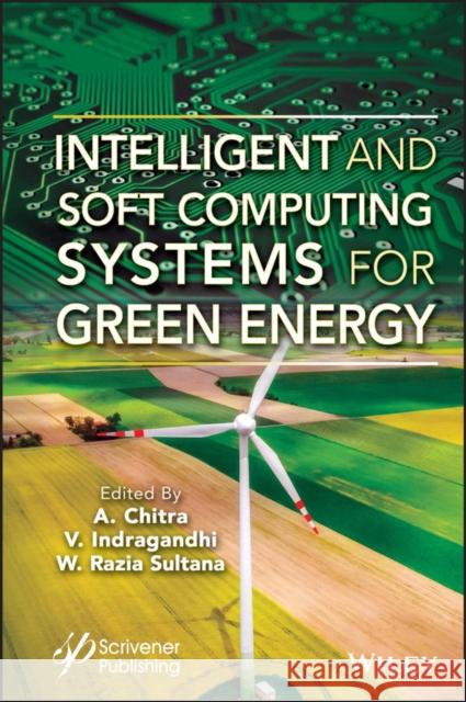 Intelligent and Soft Computing Systems for Green Energy Chitra, A. 9781394166374 Wiley-Scrivener - książka