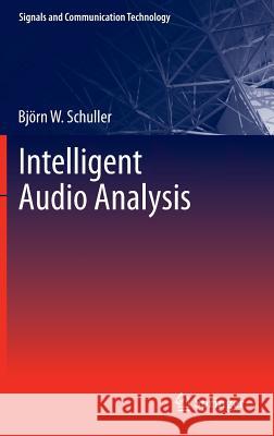 Intelligent Audio Analysis Björn W. Schuller 9783642368059 Springer-Verlag Berlin and Heidelberg GmbH &  - książka