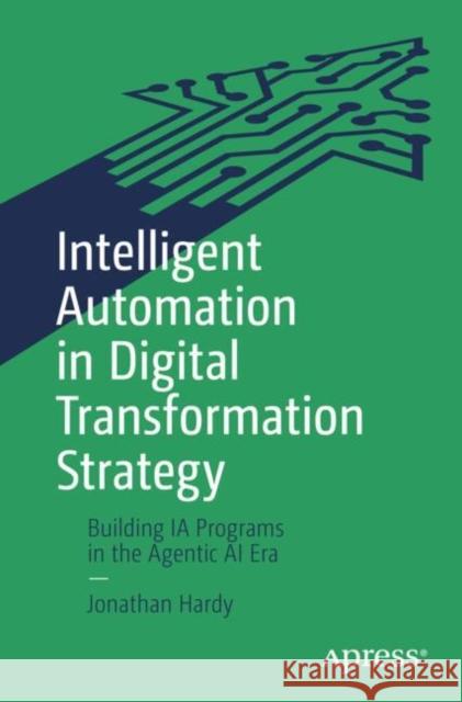 Intelligent Automation in Digital Transformation Strategy Jonathan Hardy 9798868814242 Springer-Verlag Berlin and Heidelberg GmbH &  - książka