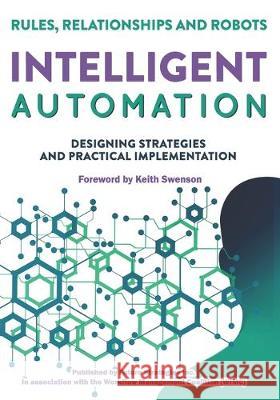 Intelligent Automation: Rules, Relationships and Robots Layna Fischer Keith Swenson Roy Altman 9780986321474 Future Strategies Inc - książka