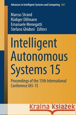 Intelligent Autonomous Systems 15: Proceedings of the 15th International Conference Ias-15 Strand, Marcus 9783030013691 Springer - książka