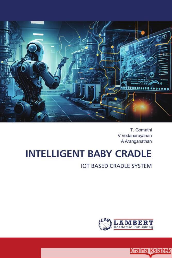 INTELLIGENT BABY CRADLE GOMATHI, T., Vedanarayanan, V, Aranganathan, A 9786206739722 LAP Lambert Academic Publishing - książka