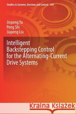 Intelligent Backstepping Control for the Alternating-Current Drive Systems Jinpeng Yu, Peng Shi, Jiapeng Liu 9783030677251 Springer International Publishing - książka