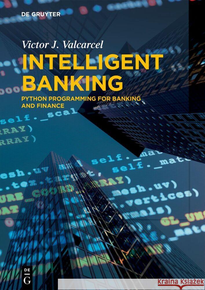 Intelligent Banking: Python Programming for Banking and Finance Victor J. Valcarcel 9783111192789 de Gruyter - książka