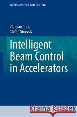 Intelligent Beam Control in Accelerators Zheqiao Geng Stefan Simrock 9783031285967 Springer - książka