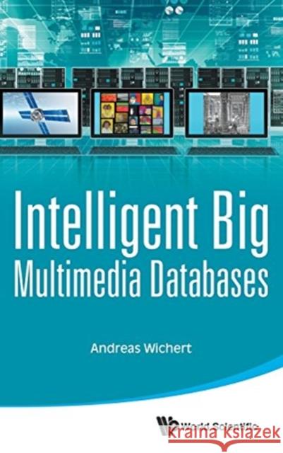Intelligent Big Multimedia Databases Andreas Wichert   9789814696647 World Scientific Publishing Co Pte Ltd - książka