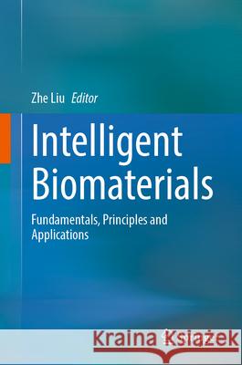 Intelligent Biomaterials: Fundamentals, Principles and Applications Zhe Liu 9789819686452 Springer - książka