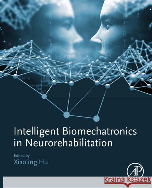 Intelligent Biomechatronics in Neurorehabilitation Xiaoling Hu 9780128149423 Academic Press - książka