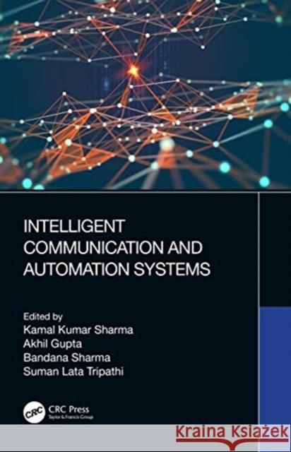 Intelligent Communication and Automation Systems Kamal Kumar Sharma Akhil Gupta Bandana Sharma 9780367609283 CRC Press - książka