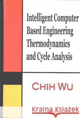 Intelligent Computer Based Engineering Thermodynamics & Cycle Analysis Chih Wu 9781590333594 Nova Science Publishers Inc - książka