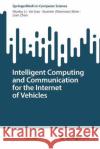 Intelligent Computing and Communication for the Internet of Vehicles Mushu Li Jie Gao Xuemin (Sherman) Shen 9783031228612 Springer