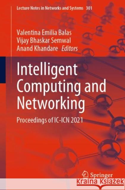 Intelligent Computing and Networking: Proceedings of IC-Icn 2021 Valentina Emilia Balas Vijay Bhaskar Semwal Anand Khandare 9789811648625 Springer - książka