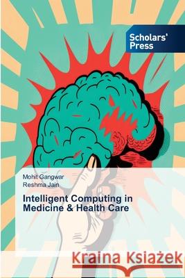 Intelligent Computing in Medicine & Health Care Mohit Gangwar Reshma Jain 9786206773047 Scholars' Press - książka