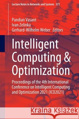 Intelligent Computing & Optimization: Proceedings of the 4th International Conference on Intelligent Computing and Optimization 2021 (Ico2021) Vasant, Pandian 9783030932466 Springer - książka