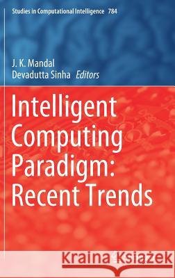 Intelligent Computing Paradigm: Recent Trends J. K. Mandal Devadutta Sinha 9789811373336 Springer - książka