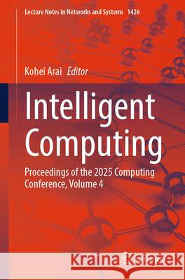 Intelligent Computing: Proceedings of the 2025 Computing Conference, Volume 4 Kohei Arai 9783031926105 Springer - książka