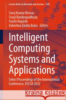 Intelligent Computing Systems and Applications: Select Proceedings of the International Conference, ICICSA 2022 Saroj Kumar Biswas, Sivaji Bandyopadhyay, Yoichi Hayashi 9789819638598 Springer Nature Switzerland AG - książka