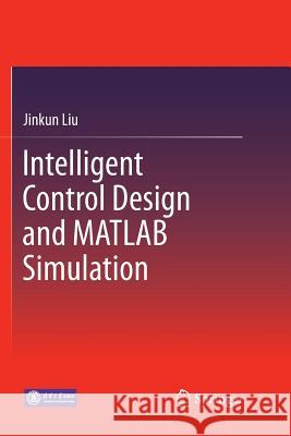 Intelligent Control Design and MATLAB Simulation Jinkun Liu 9789811353543 Springer - książka