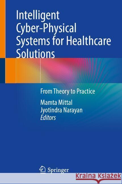 Intelligent Cyber-Physical Systems for Healthcare Solutions  9789819789825 Springer - książka