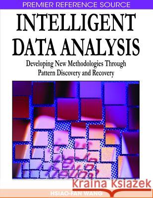 Intelligent Data Analysis: Developing New Methodologies Through Pattern Discovery and Recovery Wang, Hsiao-Fan 9781599049823 Information Science Reference - książka