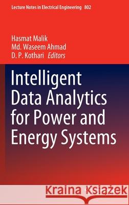 Intelligent Data Analytics for Power and Energy Systems Hasmat Malik MD Waseem Ahmad D. P. Kothari 9789811660801 Springer - książka