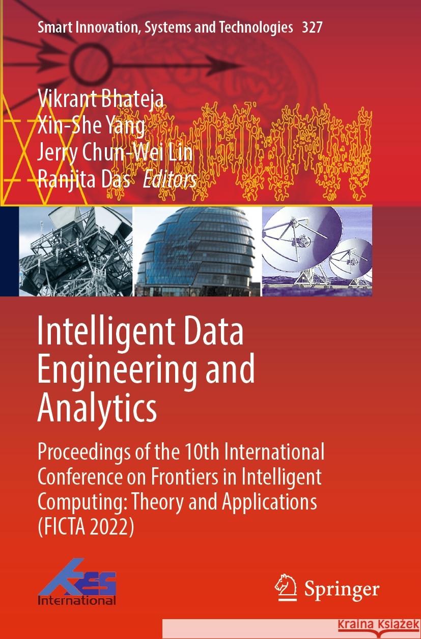 Intelligent Data Engineering and Analytics: Proceedings of the 10th International Conference on Frontiers in Intelligent Computing: Theory and Applica Vikrant Bhateja Xin-She Yang Jerry Chun-We 9789811975264 Springer - książka