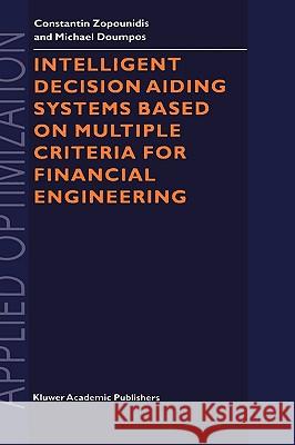 Intelligent Decision Aiding Systems Based on Multiple Criteria for Financial Engineering Constantin Zopounidis C. Zopounidis M. Doumpos 9780792362739 Kluwer Academic Publishers - książka
