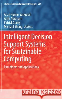 Intelligent Decision Support Systems for Sustainable Computing: Paradigms and Applications Sangaiah, Arun Kumar 9783319531526 Springer - książka