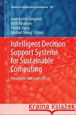 Intelligent Decision Support Systems for Sustainable Computing: Paradigms and Applications Sangaiah, Arun Kumar 9783319850788 Springer - książka