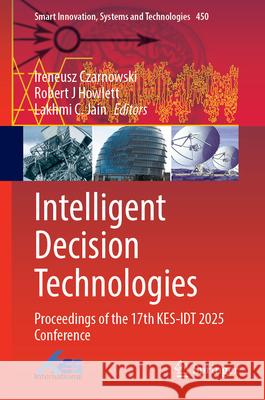 Intelligent Decision Technologies: Proceedings of the 17th Kes-Idt 2025 Conference Ireneusz Czarnowski Robert J. Howlett Lakhmi C. Jain 9783032041852 Springer - książka