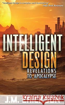 Intelligent Design: Revelations to Apocalypse J. M. Erickson Suzanne M. Owen Cathy Helms 9781942708155 J. M. Erickson - książka