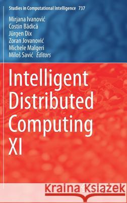 Intelligent Distributed Computing XI Mirjana Ivanovic Costin Bădică Jurgen Dix 9783319663784 Springer - książka