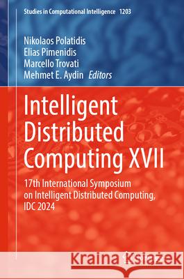 Intelligent Distributed Computing XVII: 17th International Symposium on Intelligent Distributed Computing, IDC 2024 Nikolaos Polatidis, Elias Pimenidis, Marcelo Trovati 9783031876387 Springer International Publishing AG - książka