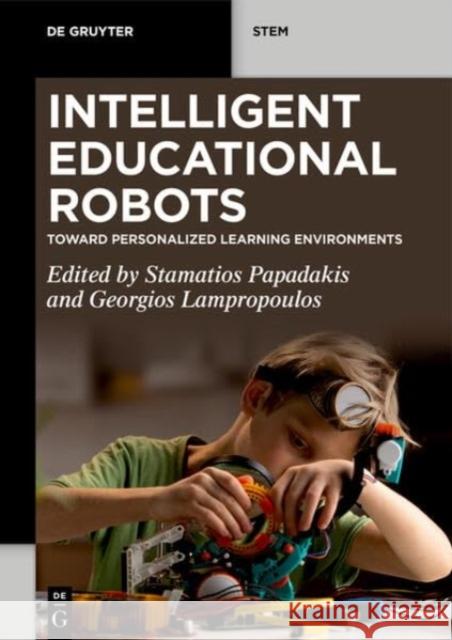 Intelligent Educational Robots: Toward Personalized Learning Environments Stamatios Papadakis Georgios Lampropoulos 9783111352060 de Gruyter - książka