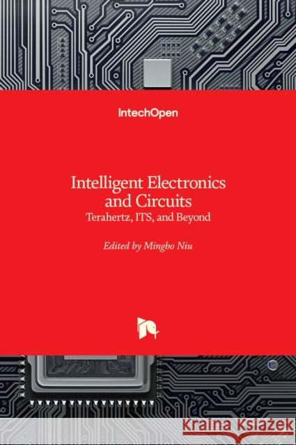 Intelligent Electronics and Circuits: Terahertz, ITS, and Beyond Mingbo Niu 9781803550008 Intechopen - książka