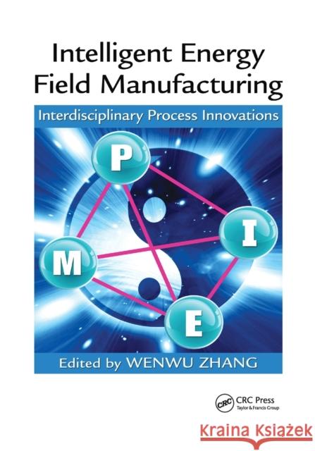 Intelligent Energy Field Manufacturing: Interdisciplinary Process Innovations Wenwu Zhang 9780367383831 CRC Press - książka