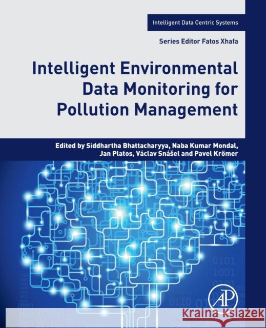 Intelligent Environmental Data Monitoring for Pollution Management Siddhartha Bhattacharyya Naba Kumar Mondal Jan Platos 9780128196717 Academic Press - książka