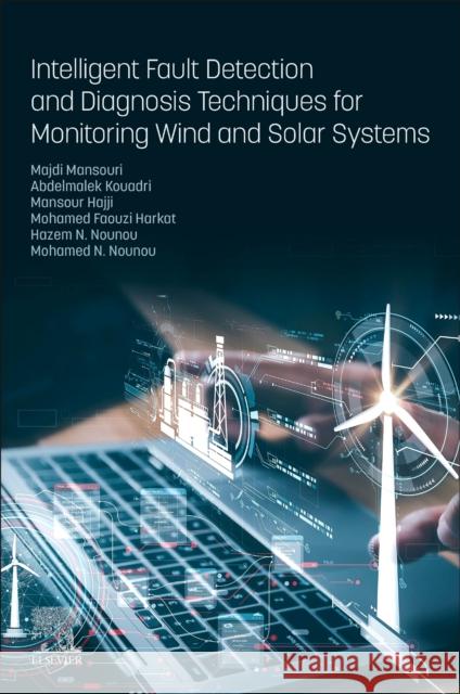 Intelligent Fault Detection and Diagnosis Techniques for Monitoring Wind and Solar Systems Mohamed N. (College of Science and Engineering, Hamad Bin Khalifa University, Doha, Qatar) Nounou 9780443450167 Elsevier - książka