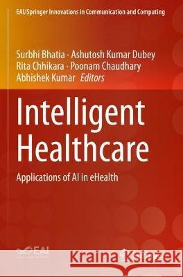 Intelligent Healthcare: Applications of AI in eHealth Bhatia, Surbhi 9783030670535 Springer International Publishing - książka