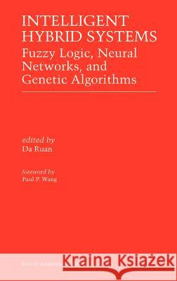 Intelligent Hybrid Systems: Fuzzy Logic, Neural Networks, and Genetic Algorithms Da Ruan 9780792399995 Springer - książka