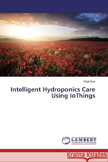 Intelligent Hydroponics Care Using IoThings Nair, Vivek 9786134953818 LAP Lambert Academic Publishing - książka